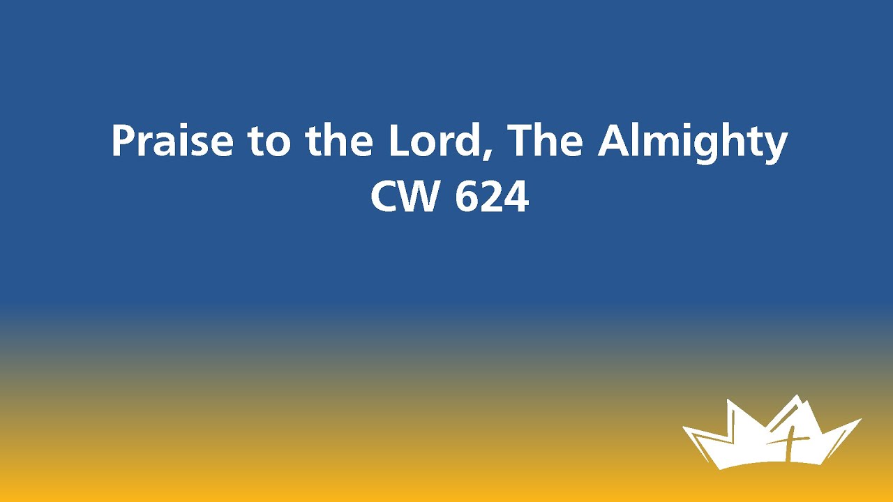 Praise to the Lord, the Almighty CW 624