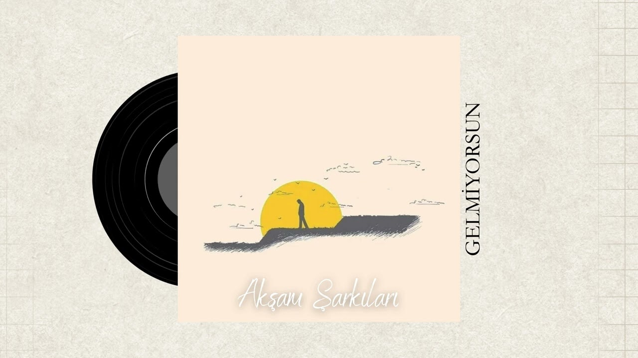 Akşam Şarkıları | Gelmiyorsun