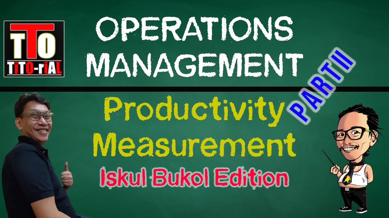 Productivity Measurement Operations Management Tagalog Iskul Bukol Edition Part II