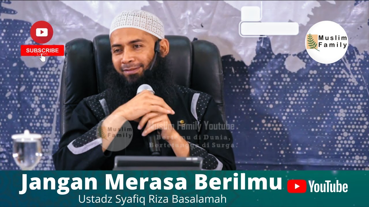 Jangan Pernah Merasa Berilmu | Ustadz Syafiq Riza Basalamah