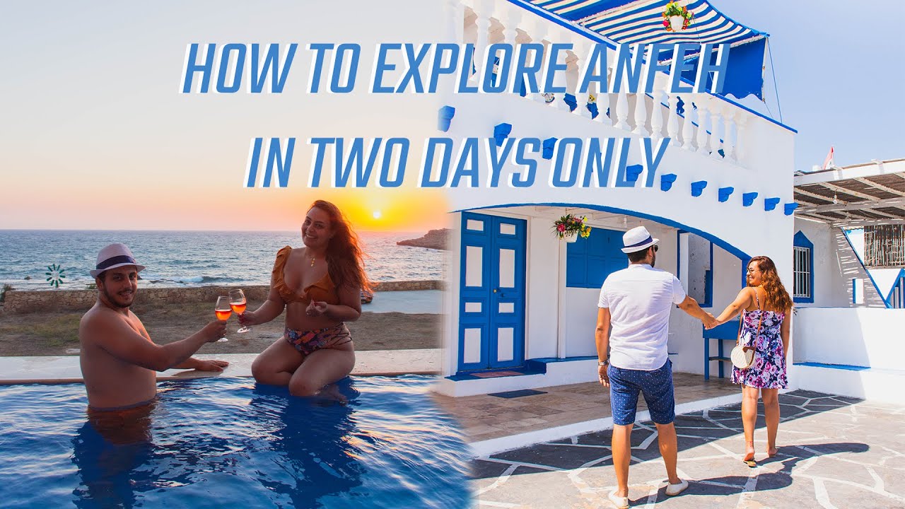 How to explore Anfeh in two days! كيف تستكشف انفه في يومين!