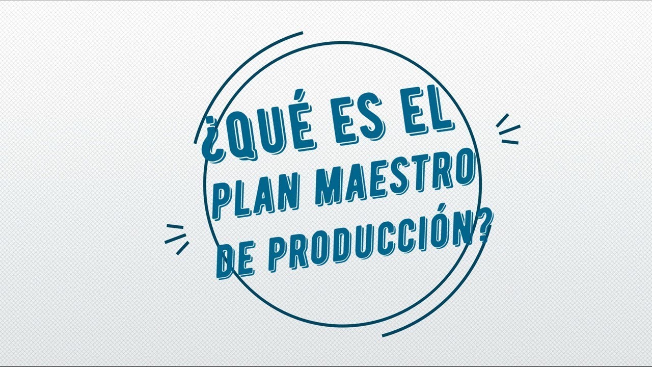 ¿Qué es el plan maestro de producción?