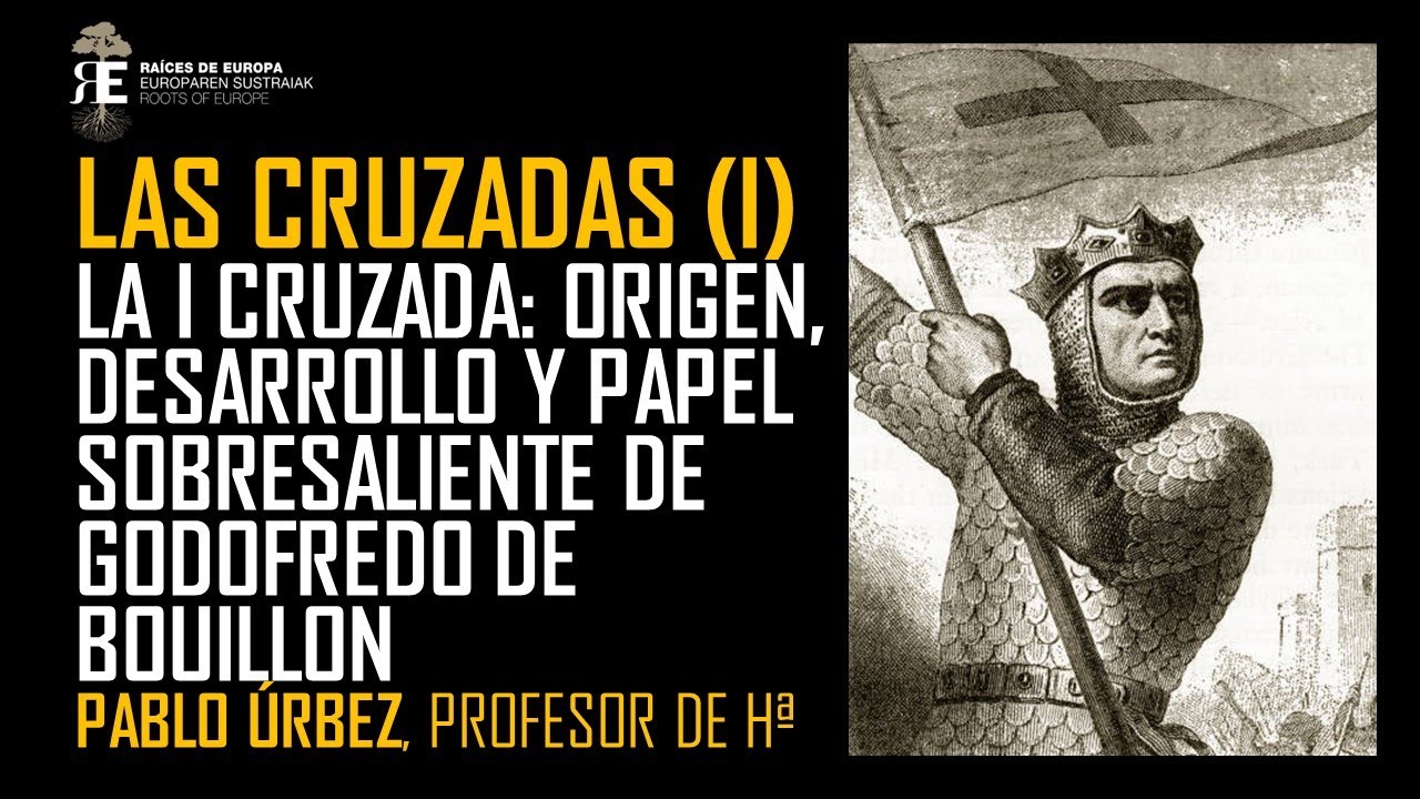 Las Cruzadas: origen y desarrollo. Godofredo de Bouillon, 