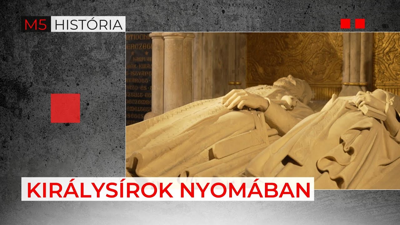 Miért nem maradtak meg a középkori királysírjaink? – M5 História, 2023. május 20.