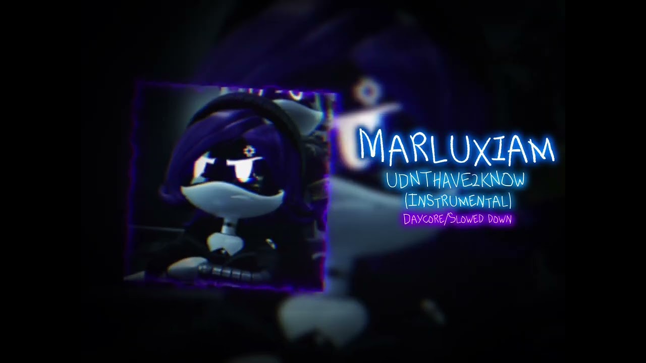 Marluxiam - UDNTHAVE2KNOW (Instrumental) - daycore/slowed down