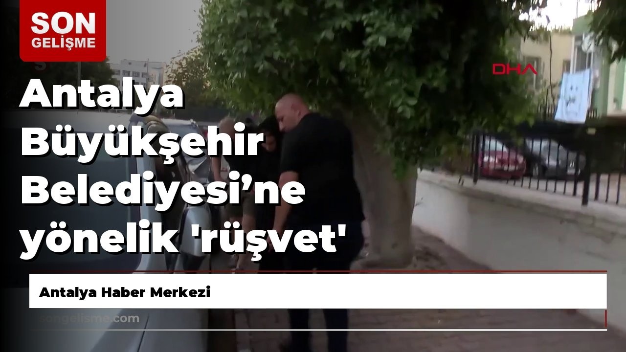Antalya Büyükşehir Belediyesi’ne yönelik 'rüşvet' ve 'yolsuzluk' davası başladı