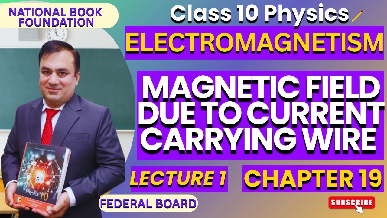 Magnetic Field Due To Current Carrying Wire | Ch 19 ELECTROMAGNETISM| Physics 10 | Lec 1 |NBF |FBISE