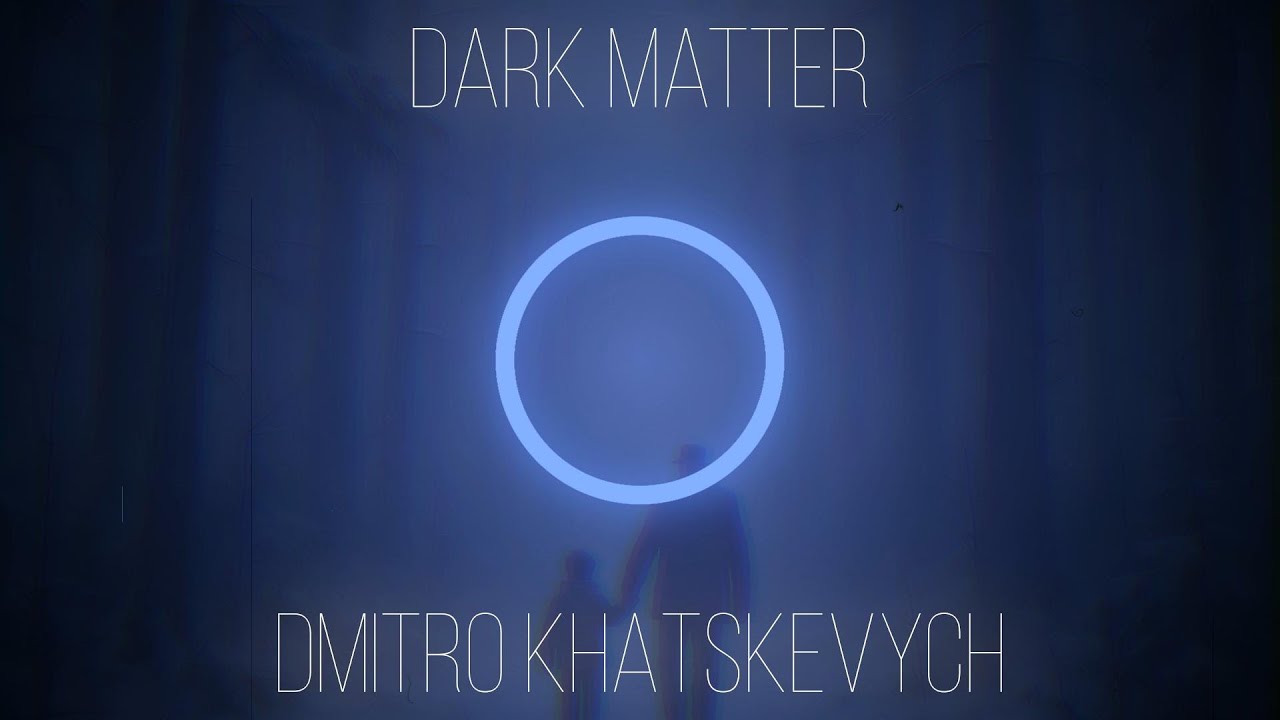 Dark Matter | Dmitro Khatskevych