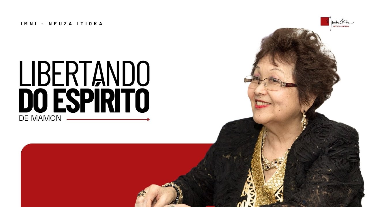 Libertando do Espirito de Mamon - Dra. Neuza Itioka