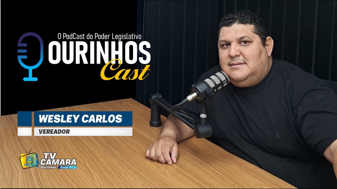Ourinhos Cast EP98 Vereador Wesley Carlos
