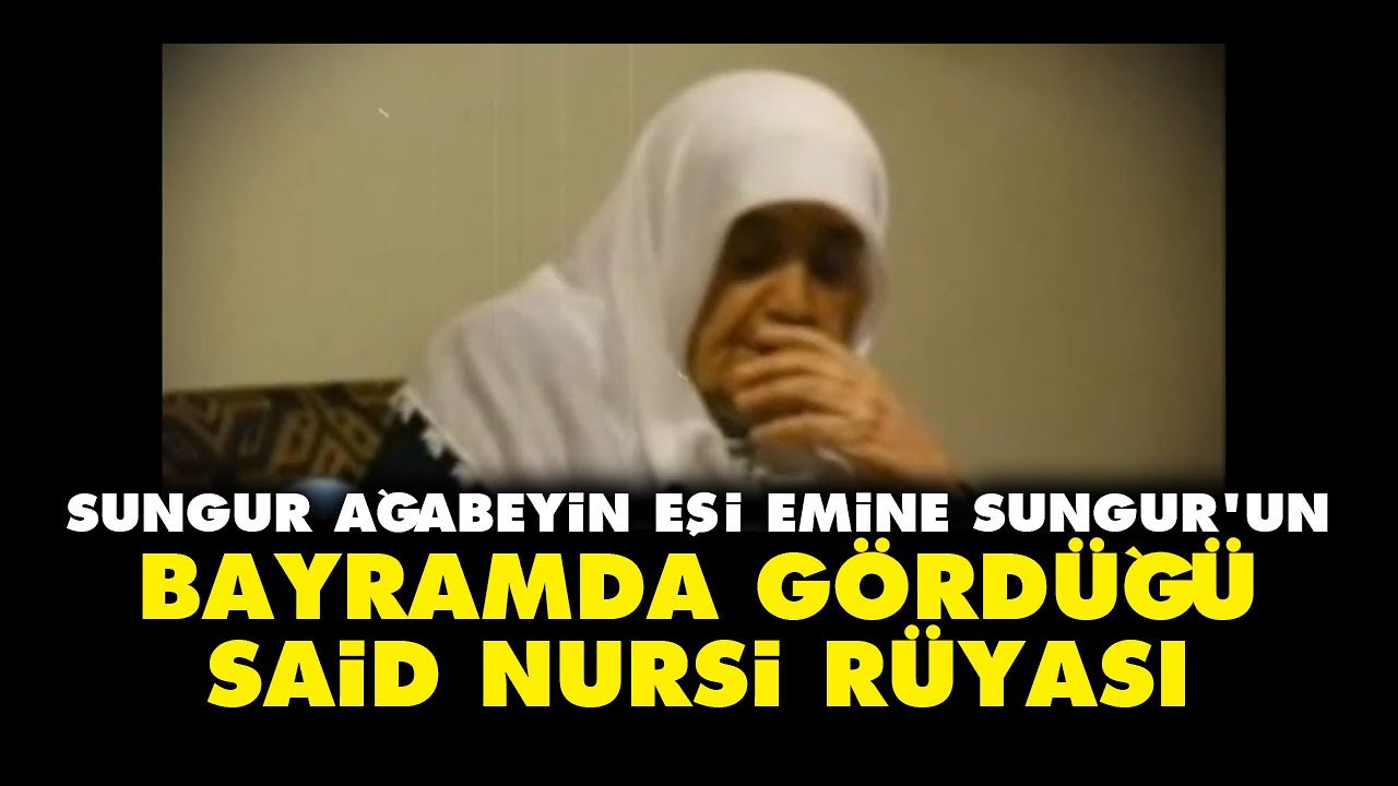 Mustafa Sungur ağabeyin eşi Emine hanımın bayramda gördüğü Said Nursi rüyası