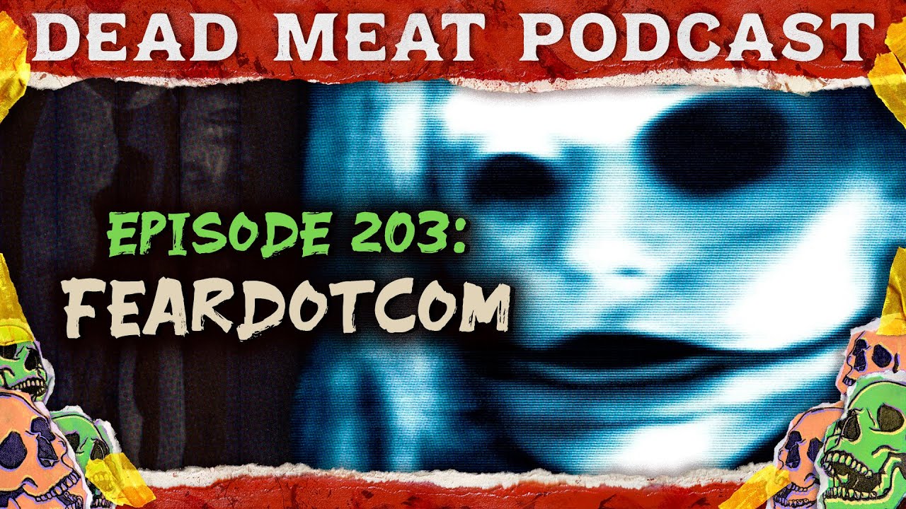 FeardotCom | Dead Meat Podcast Ep. 203