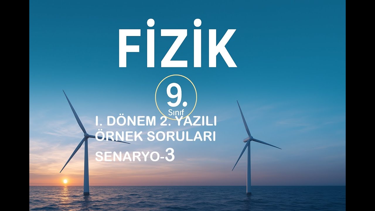9. SINIF FİZİK I. DÖNEM 2. YAZILI ÖRNEK SORULARI-1 (SENARYO-3)