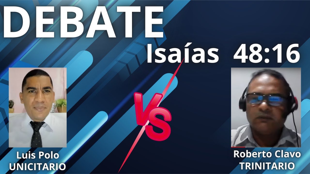 DEBATE - TRINIDAD VS UNICIDAD - Isaías 48:16