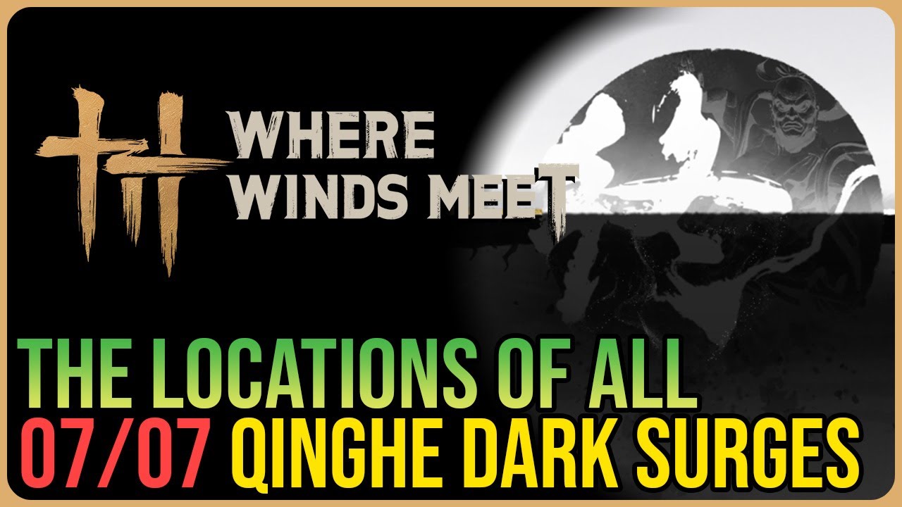 All 7 Qinghe Dark Surges &ndash; Where Winds Meet