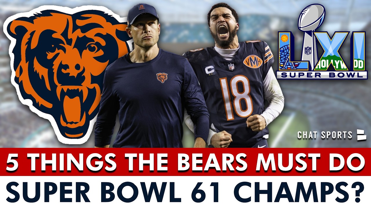 Chicago Bears Super Bowl 61 Champions? 5 Things The Bears MUST DO To Win It All Next Year