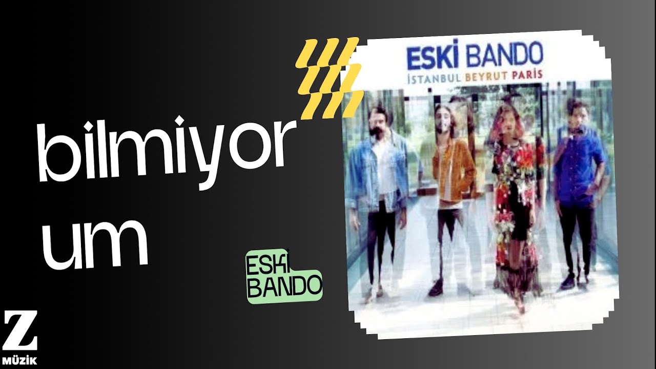 Eski Bando - Bilmiyorum I İstanbul Beyrut Paris &copy; 2016 Z Yapım