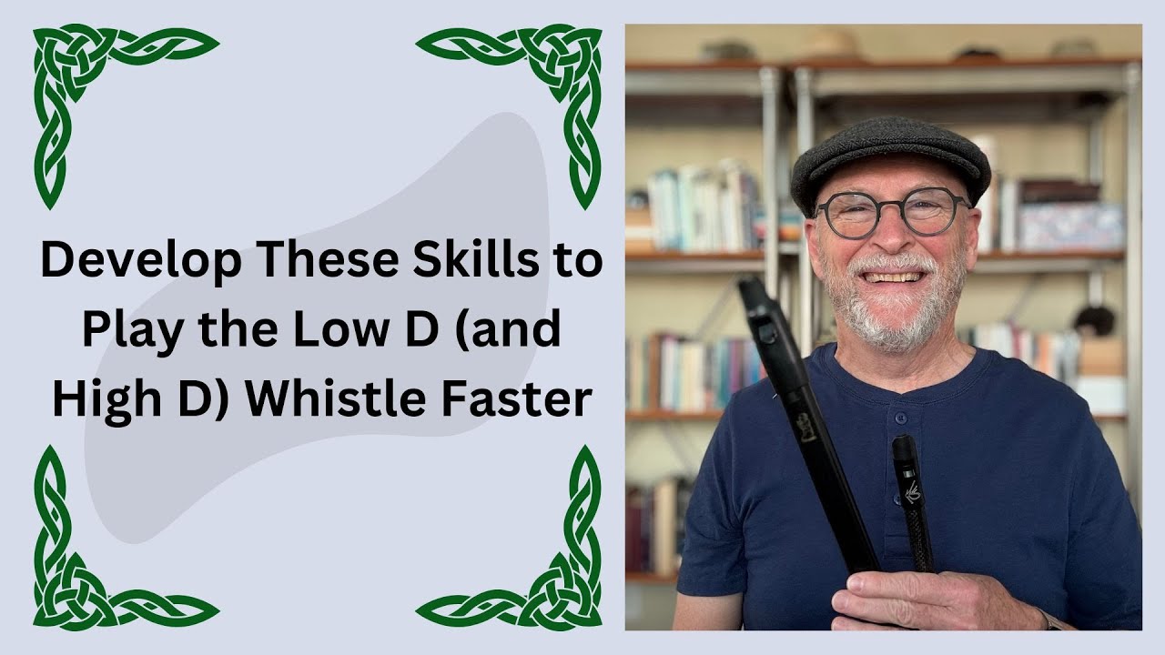 Develop These Skills to Play the Low D (and High D) Whistle Faster