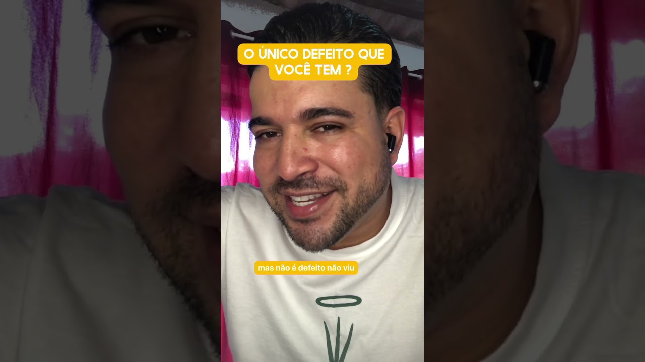 O único defeito que você tem?