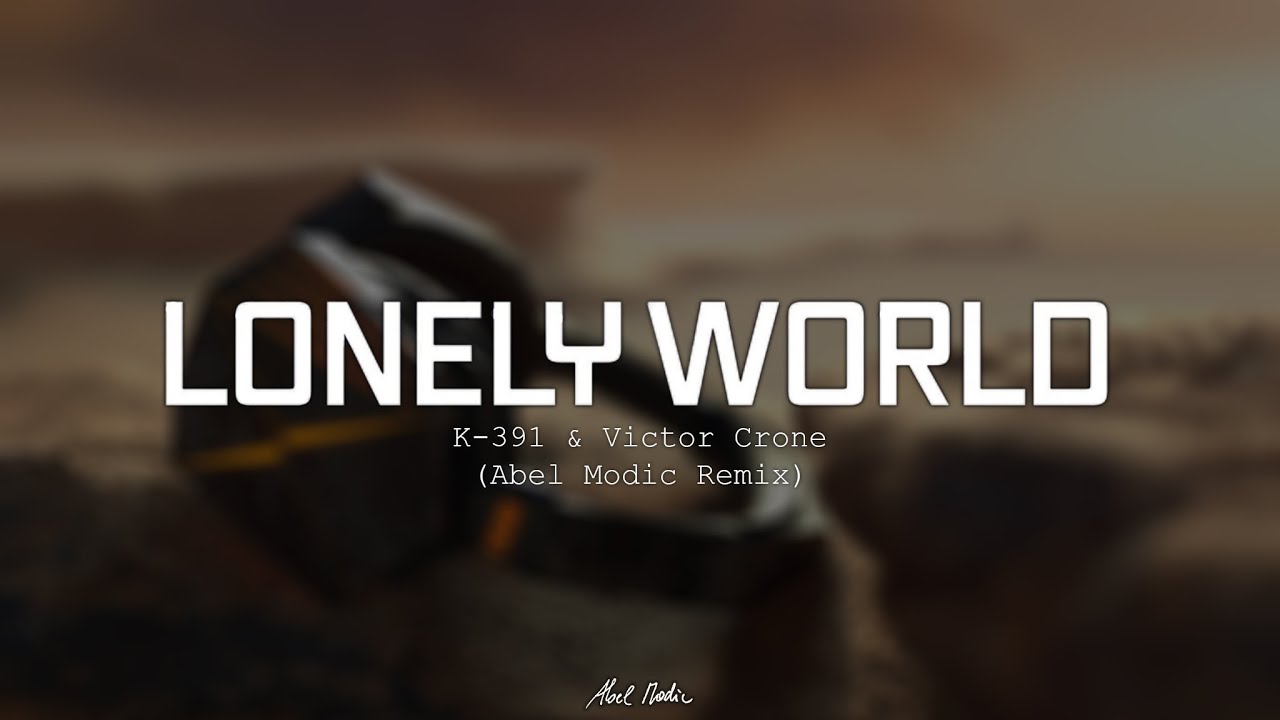 @TheK391 & @victorcroneofficial - Lonely World (Abel Modic Remix)