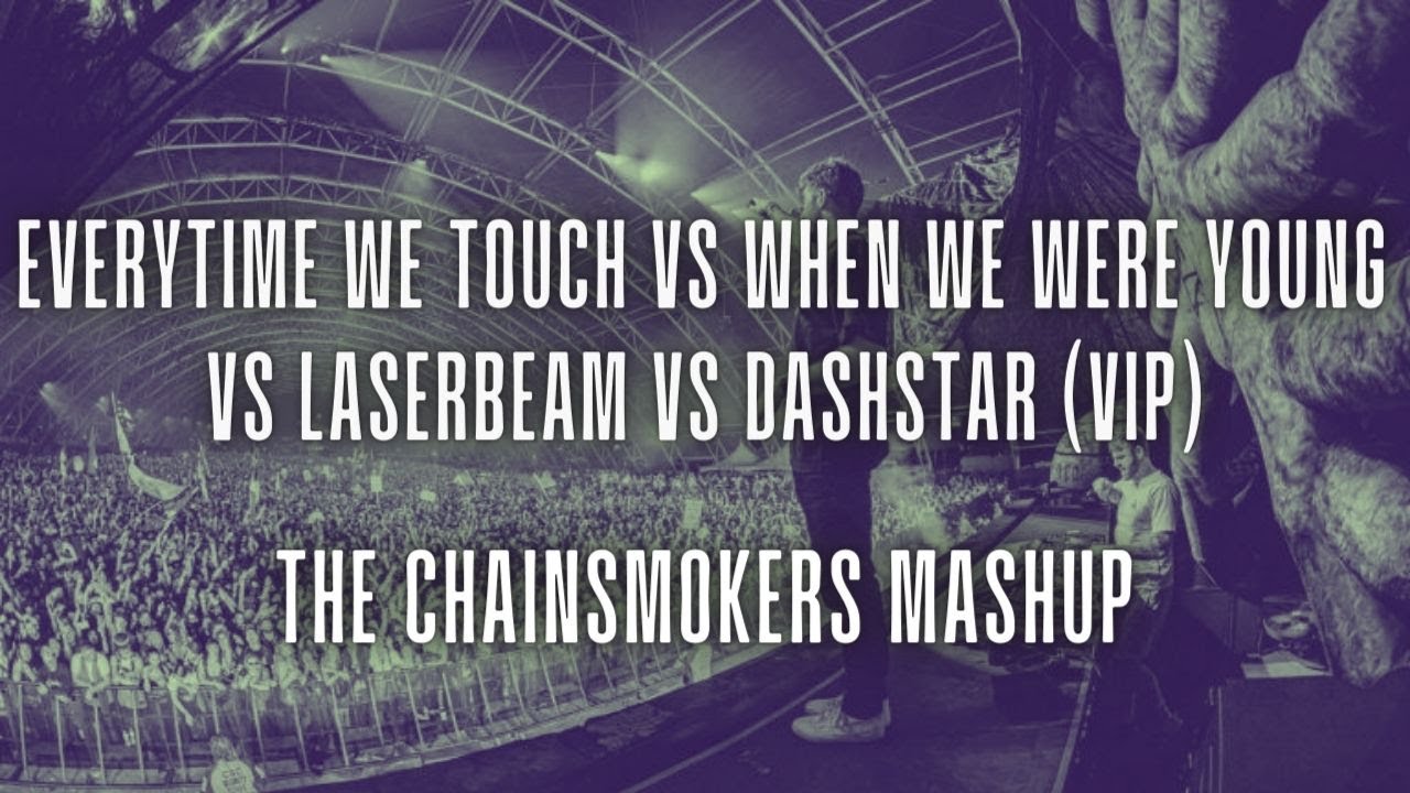 Everytime We Touch vs When We Were Young vs Laserbeam vs Dashstar (VIP) (The Chainsmokers Mashup)