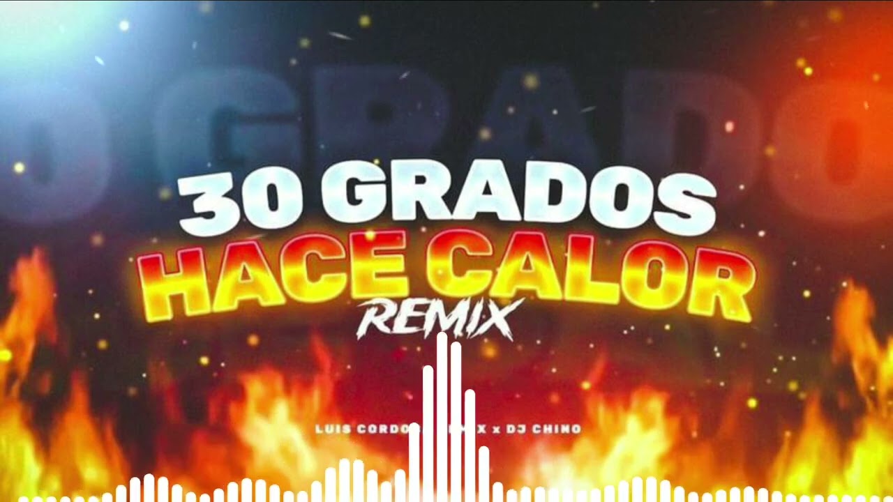 30 GRADOS HACE CALOR REMIX - EL TURKO AL CORTE - DJ CHINO AYALA ✘ LUIS CORDOBA REMIX