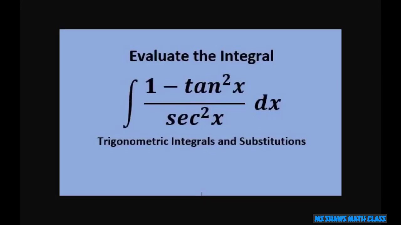 Evaluate the Integral (1- tan^2 x/sec^2 x dx Trigonometric Substitution. Example 34