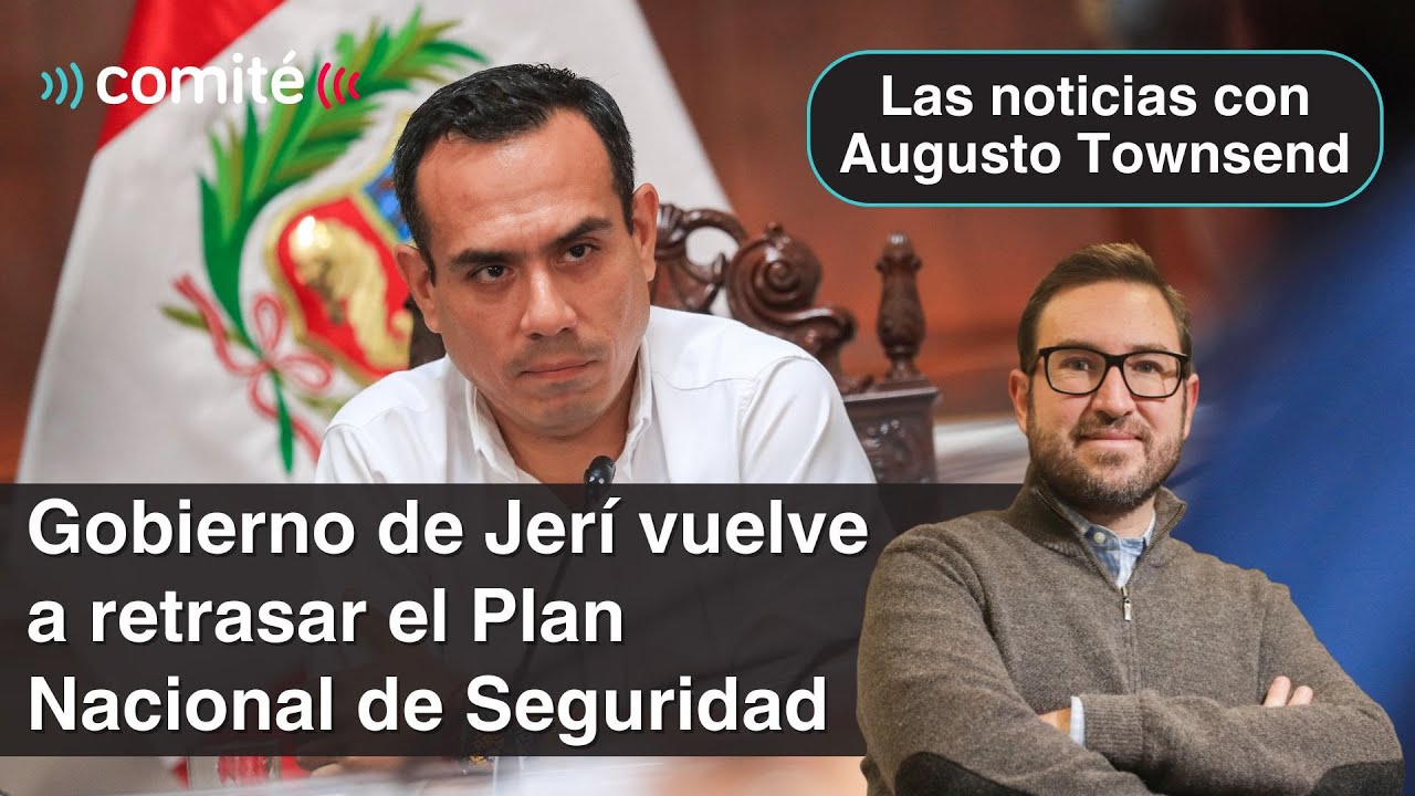 Gobierno de Jerí vuelve a aplazar la creación del Plan Nacional de Seguridad | Augusto Townsend