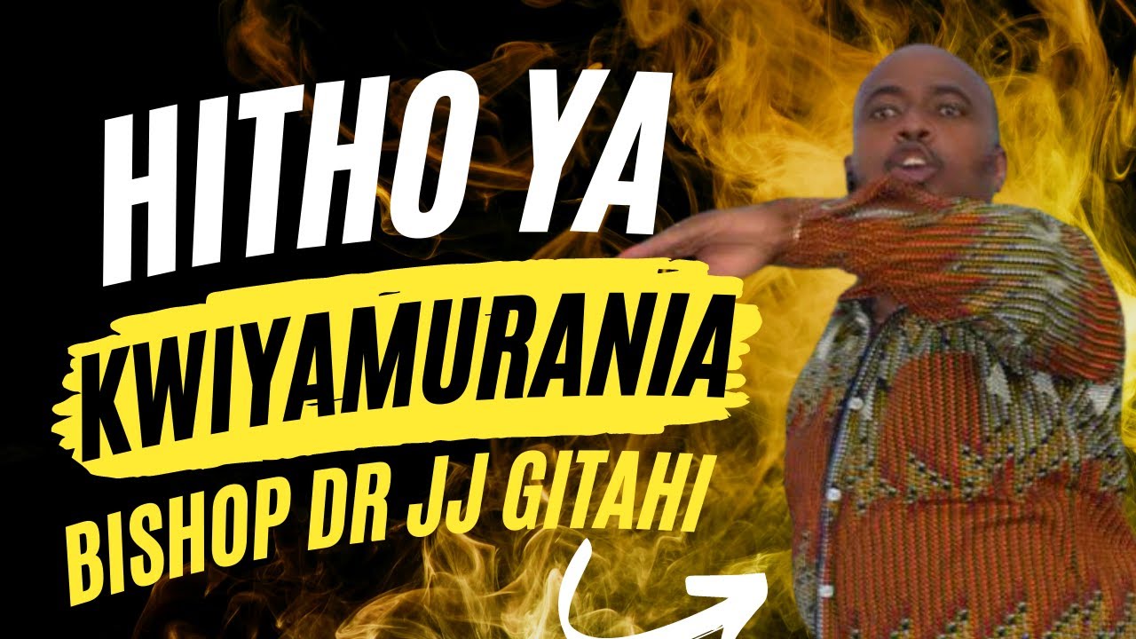 Kwiyamurania (part 1) | Bishop Dr JJ Gitahi