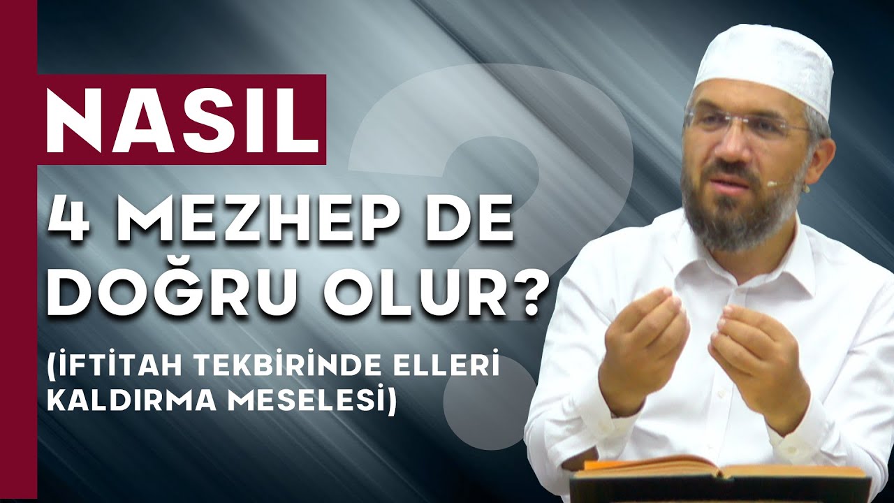 Nasıl 4 Mezhep de Doğru Olur? (İftitah Tekbirinde Elleri Kaldırma Meselesi)