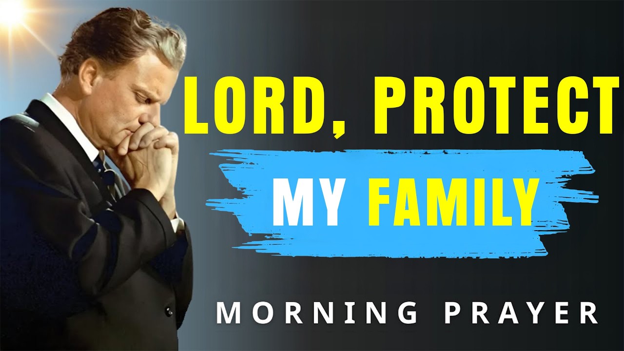 Say This Powerful Morning Prayer for God’s Protection Every Day| Protect My Family - Billy Graham