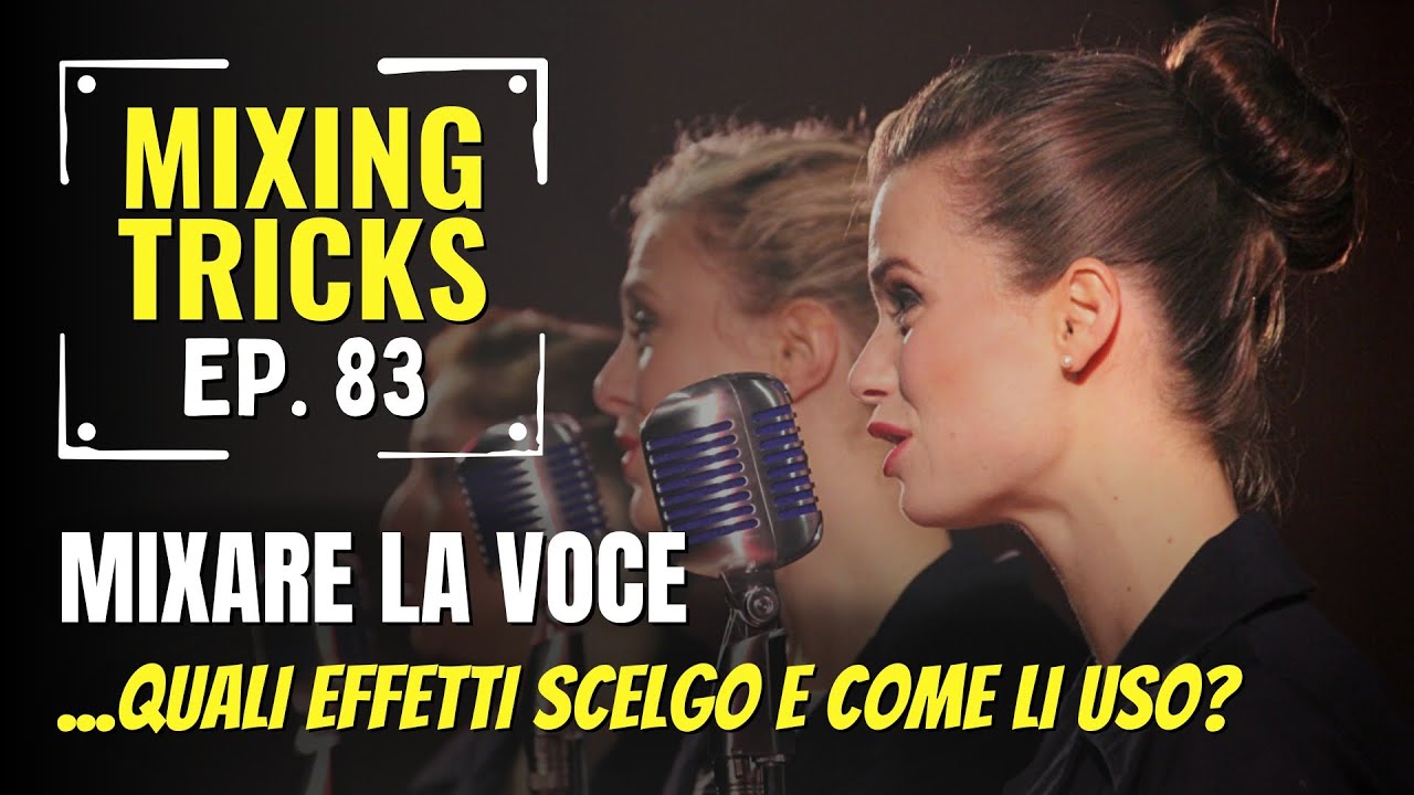 Mix della VOCE: gli effetti su lead e backing vocals - Mixing Tricks #83