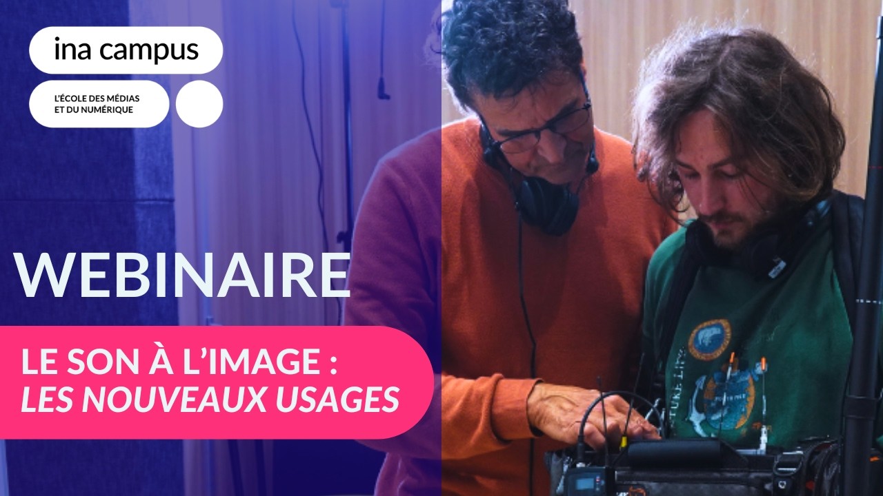 🔴 WEBINAIRE Son à l'image : les nouveaux usages | INA campus