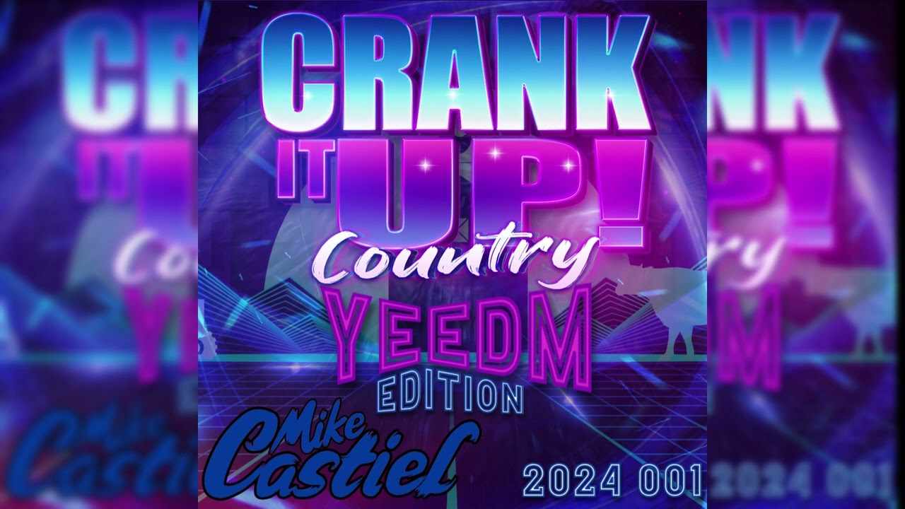 Crank It Up Country YEEDM Edition 2024 001 -  DJ Mike Castiel