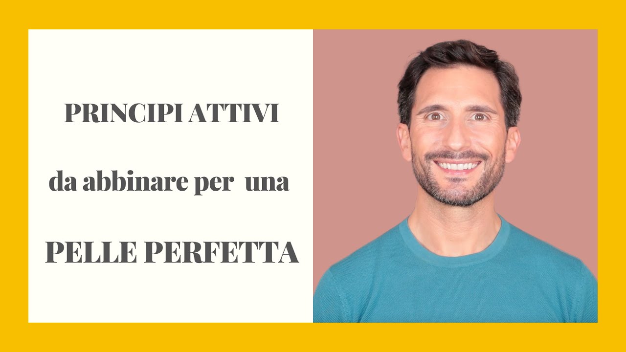PRINCIPI ATTIVI da abbinare per  una PELLE PERFETTA