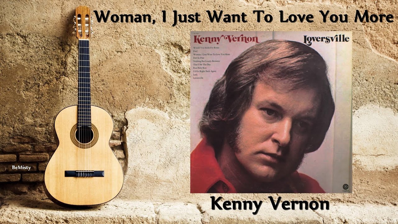 Kenny Vernon - Woman, I Just Want To Love You More