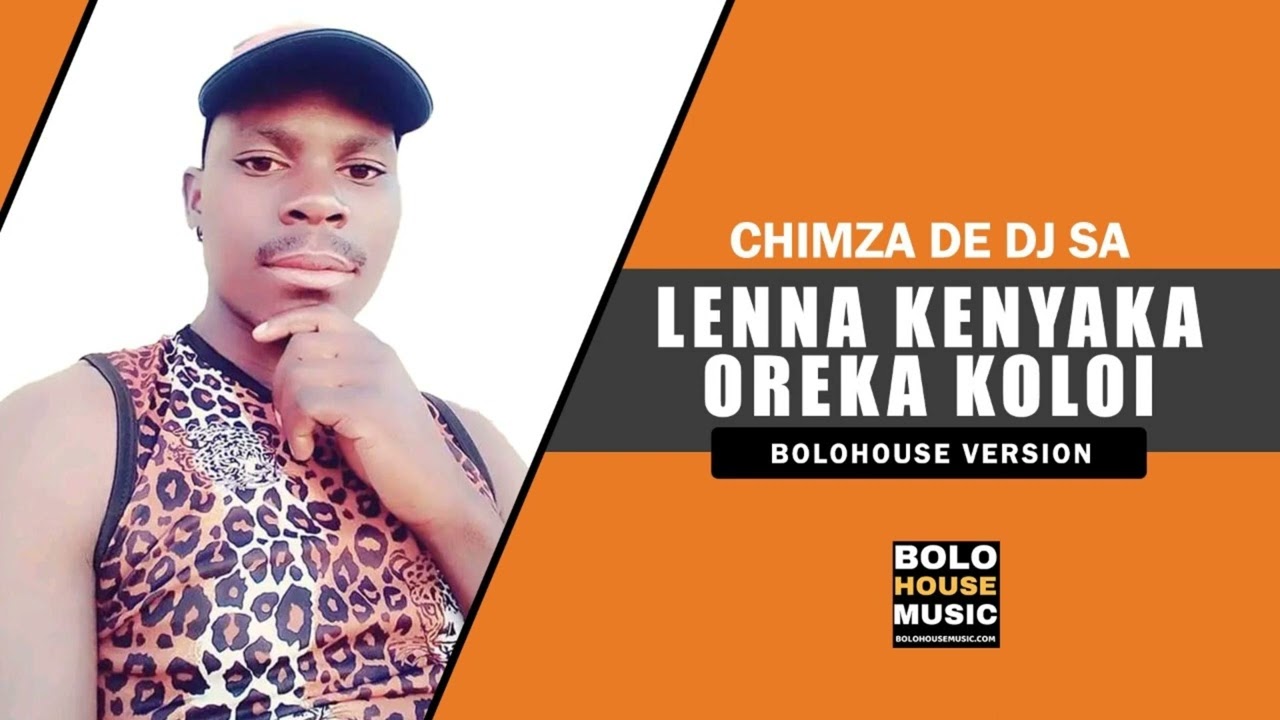 Chimza De DJ SA - Lenna Kenyaka Oreka Koloi (Original Audio)