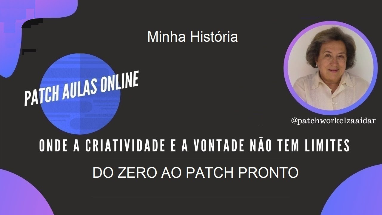 PATCHWORK AGORA : EU SOU ELZA AIDAR E ESTA &Eacute; MINHA HISTORIA