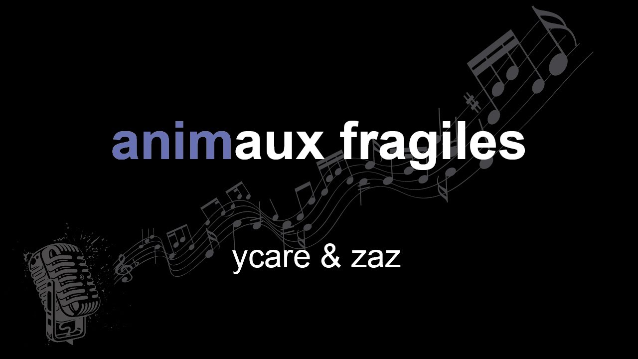 ycare & zaz | animaux fragiles | lyrics | paroles | letra |