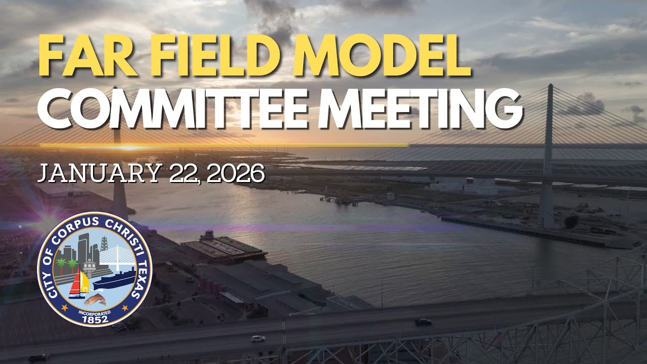 City of Corpus Christi | Far Field Model Committee Meeting January 22, 2026