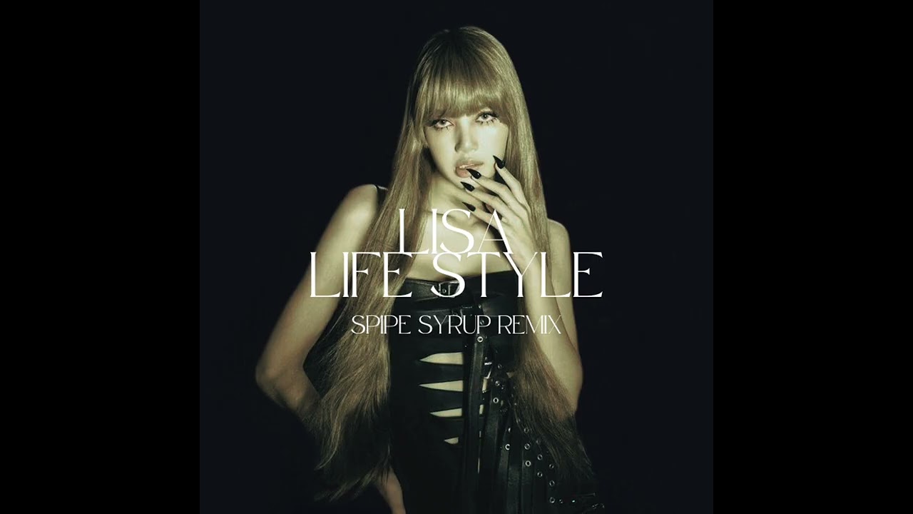 LISA - LIFE STYLE (Spipe Syrup Remix)