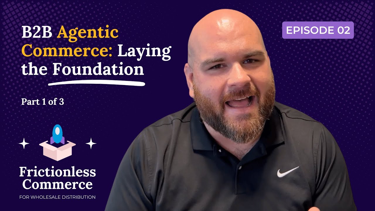 B2B Agentic Commerce: Laying the Foundation (Episode 1)