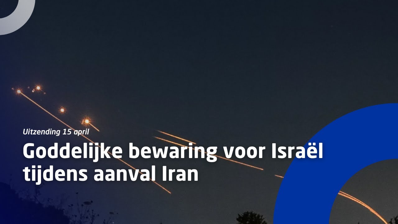Uitzending 15 april • Goddelijke bewaring tijdens aanval Iran