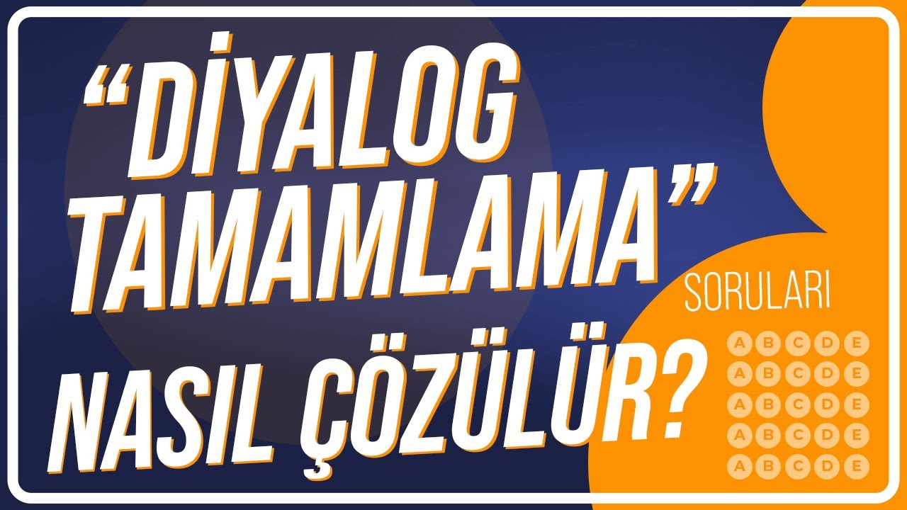 DİYALOG TAMAMLAMA SORULARI NASIL ÇÖZÜLÜR? | YKS DİL - YDS - YÖKDİL
