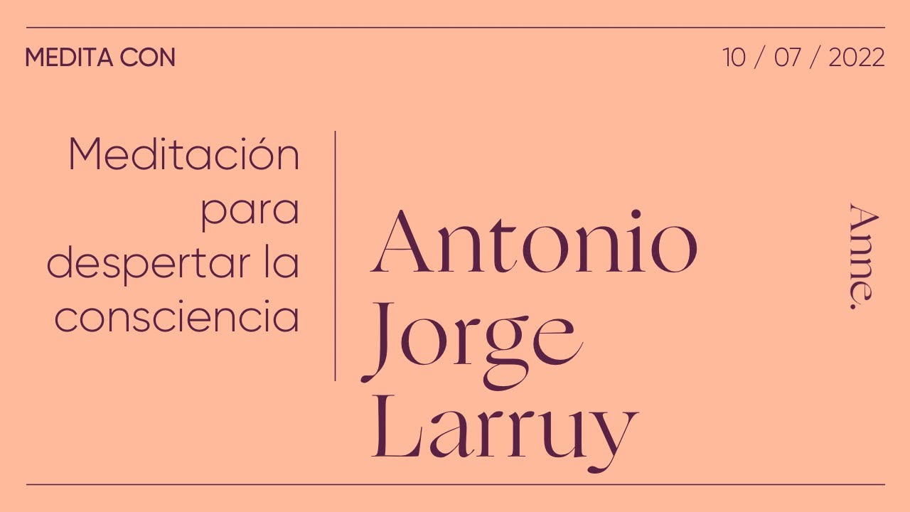 Meditación para despertar la consciencia | Medita con Antonio Jorge Larruy