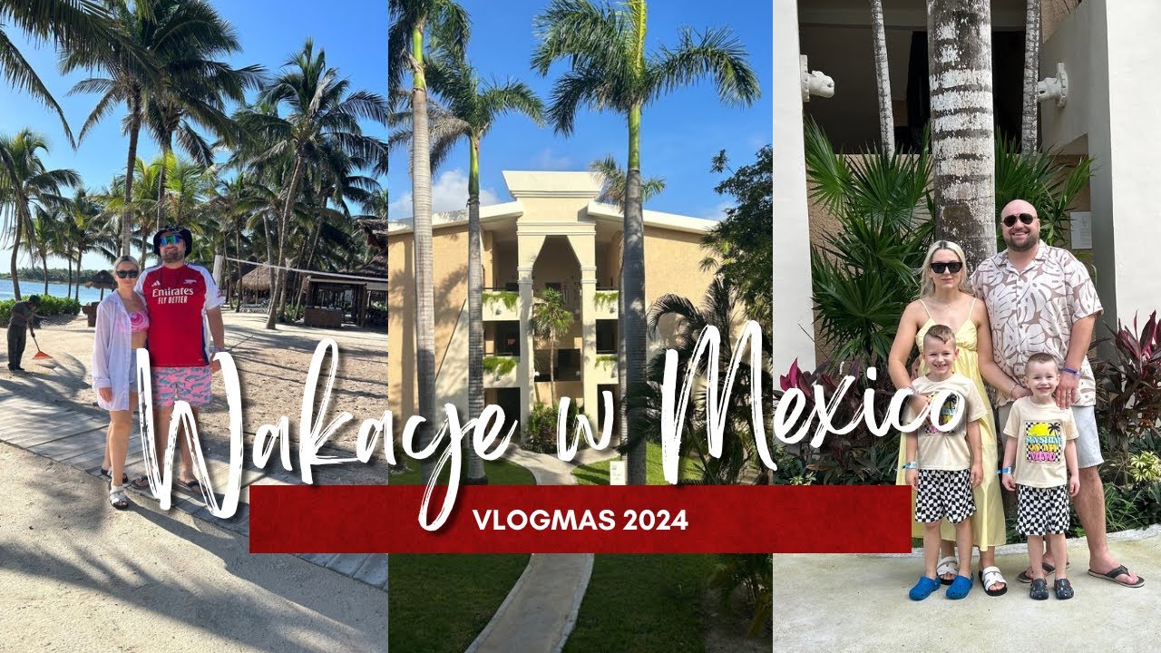Rodzinne Wakacje w Mexico 🇲🇽 | Vlogmas 2024