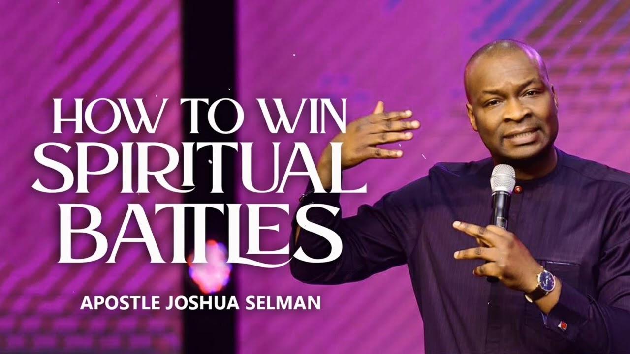 HOW TO WIN SPIRITUAL BATTLES - Joshua Selman Messages