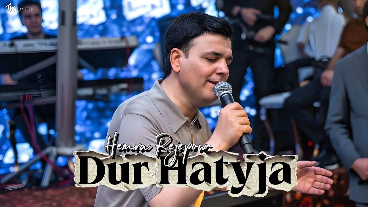 Hemra Rejepow 2025 - DUR HATYJA (Janly ses)