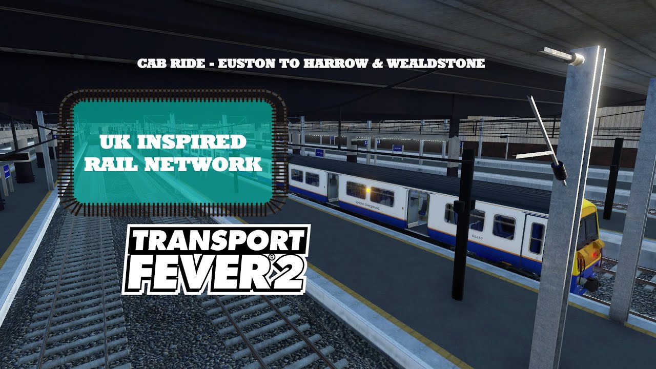 Transport Fever 2 - UK Inspired Rail Network - Euston to Harrow & Wealdstone Cab Ride.