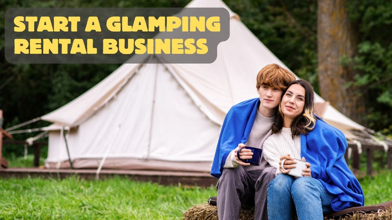 Start A Glamping Rental Business